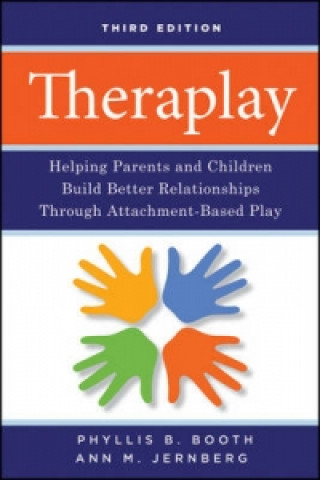 Theraplay - Helping Parents and Children Build Better Relationships Through Attachment-Based Play  3e