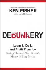 Debunkery - Learn It, Do It, and Profit From It --  Seeing Through Wall Street's Money-Killing Myths