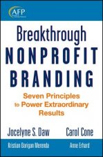 Breakthrough Nonprofit Branding - Seven Principles  to Power Extraordinary Results (AFP Fund Development Series)