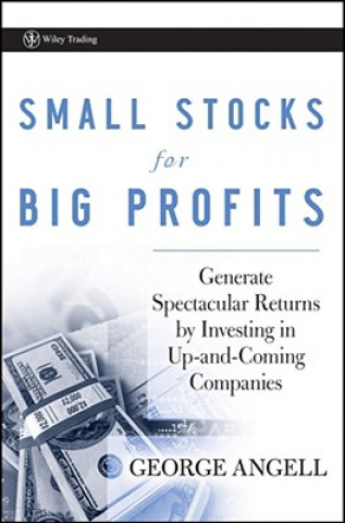 Small Stocks for Big Profits - Generate Spectacular Returns by Investing in Up-and-Coming Companies
