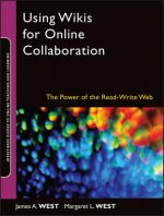 Using Wikis for Online Collaboration - The Power of the Read-Write Web (Jossey-Bass Guides to Online Teaching and Learning)