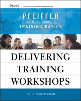 Delivering Training Workshops - Pfeiffer Essential Guides to Training Basics