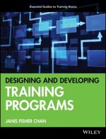Designing and Developing Training Programs - Pfeiffer Essential Guides to Training Basics