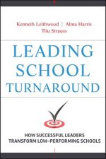 Leading School Turnaround - How Successful Leaders  Transform Low-Performing Schools