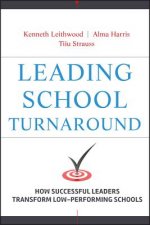Leading School Turnaround - How Successful Leaders  Transform Low-Performing Schools