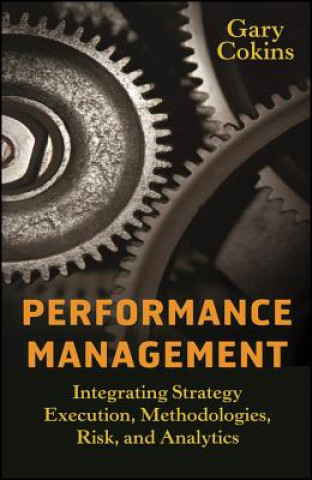 Performance Management - Integrating Strategy Execution, Methodologies, Risk, and Analytics