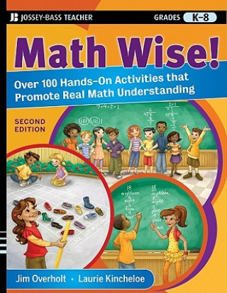 Math Wise! Over 100 Hands-On Activities that Promote Real Math Understanding Grades K-8 2e
