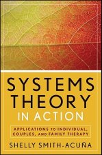 Systems Theory in Action - Applications to Individual, Couples, and Family Therapy