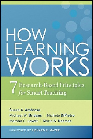 How Learning Works - Seven Research-Based Principles for Smart Teaching