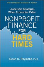 Nonprofit Finance for Hard Times - Leadership Strategies When Economies Falter