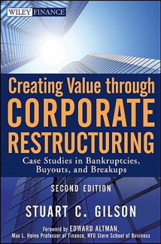 Creating Value through Corporate Restructuring, 2e  - Case Studies in Bankruptcies, Buyouts, and Breakups