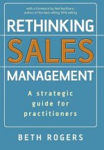 Rethinking Sales Management - A Strategic Guide for Practitioners