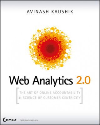 Web Analytics 2.0 - The Art of Online Accountability and Science of Customer Centricity