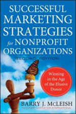 Successful Marketing Strategies for Nonprofit Organizations - Winning in the Age of the Elusive Donor 2e
