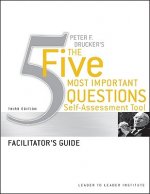 Peter Drucker's The Five Most Important Questions Self-Assessment Tool Facilitator's Guide, 3e