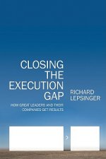 Closing the Execution Gap - How Great Leaders and Their Companies Get Results