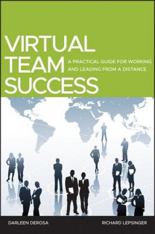 Virtual Team Success - A Practical Guide for Working and Leading from a Distance