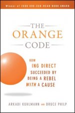 Orange Code - How ING Direct Succeeded by Being a Rebel with a Cause