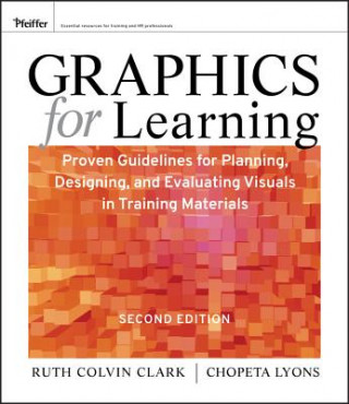 Graphics for Learning - Proven Guidelines for Planning, Designing, and Evaluating Visuals in Training Materials 2e