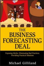 Business Forecasting Deal - Exposing Myths Eliminating Bad Practices Providing Practical Solutions