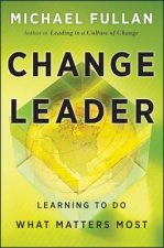 Change Leader - Learning to Do What Matters Most
