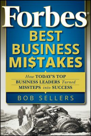 Forbes Best Business Mistakes - How Today's Top Business Leaders Turned Missteps into Success