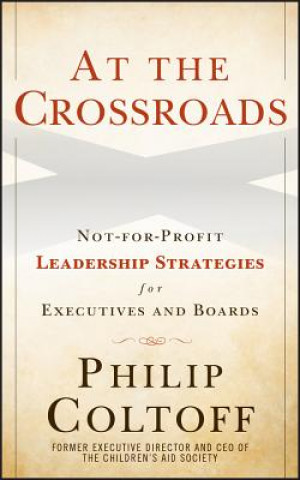 At the Crossroads - Not-for-Profit Leadership Strategies for Executives and Boards