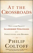 At the Crossroads - Not-for-Profit Leadership Strategies for Executives and Boards