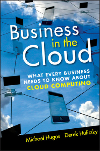 Business In the Cloud - What Every Business Needs to Know About Cloud Computing