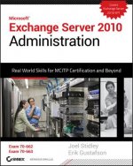 Exchange Server 2010 Administration - Real World Skills for MCITP Certification and Beyond (Exams 70-662 and 70-663)