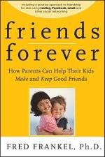 Friends Forever - How Parents Can Help Their Kids Make and Keep Good Friends