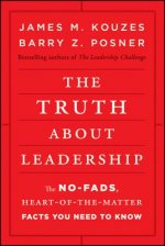 Truth About Leadership - The No-Fads, Heart-of-the-Matter Facts You Need to Know