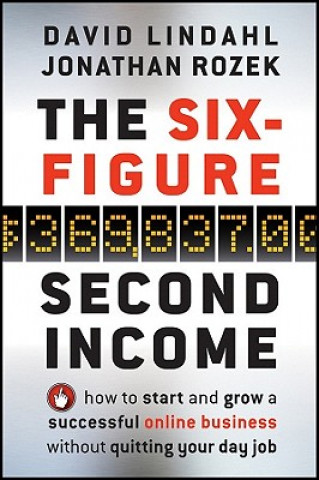 Six-Figure Second Income - How To Start and Grow A Successful Online Business Without Quitting  Your Day Job