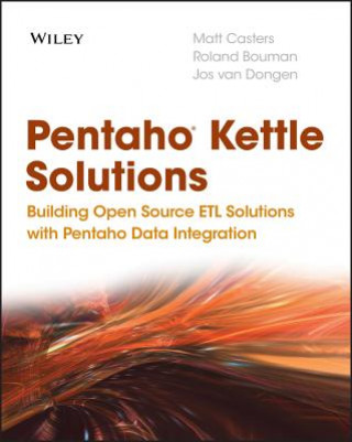 Pentaho Kettle Solutions - Building Open Source ETL Solutions with Pentaho Data Integration (Matt Casters)(Miękka)