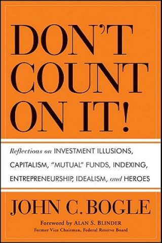 Don't Count on It! - Reflections on Investment Illusions, Capitalism, 