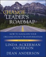 Change Leader's Roadmap - How to Navigate Your Organization's Transformation, 2e