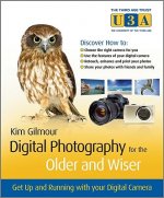 Digital Photography for the Older & Wiser - Get Up and Running with Your Digital Camera