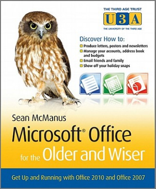 Microsoft Office for the Older and Wiser - Get up and Running with Office 2010 and Office 2007