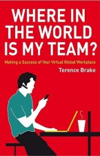 Where in the World is My Team? - Making a Success of Your Virtual Global Workplace