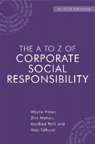 A to Z of Corporate Social Responsibility - A Complete Reference Guide to Concepts, Codes and Organisations