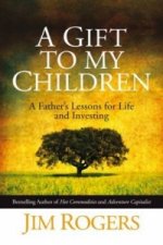 Gift to my Children - A Father's Lessons for Life and Investing