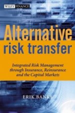Alternative Risk Transfer - Integrated Risk Management Through Insurance, Reinsurance and the Capital Markets
