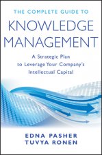 Complete Guide to Knowledge Management - A Strategic Plan to Leverage Your Company's Intellectual Capital