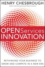 Open Services Innovation - Rethinking Your Business to Grow and Compete in a New Era