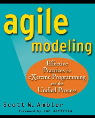 Agile Modeling - Effective Practices for Extreme Programming and the Unified Process