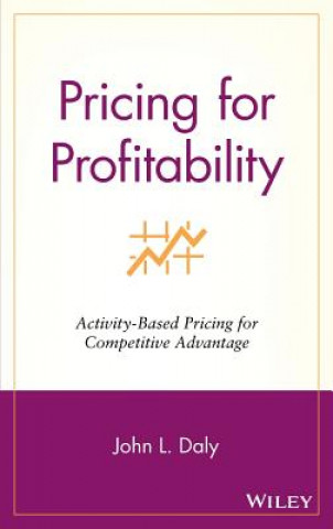 Pricing for Profitability: Activity-Based Pricing for Competitive Advantage