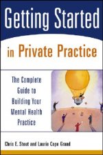 Getting Started in Private Practice - The Complete  Guide to Building Your Mental Health Practice