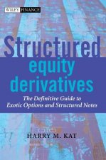 Structured Equity Derivatives - The Definitive Guide to Exotic Options & Structured Notes