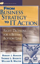 From Business Strategy to IT Action - Righ Decisions for a Better Bottom Line