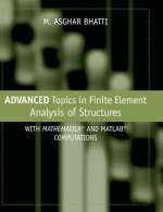 Advanced Topics in Finite Element Analysis of Structures - with Mathematica and MATLAB Computations